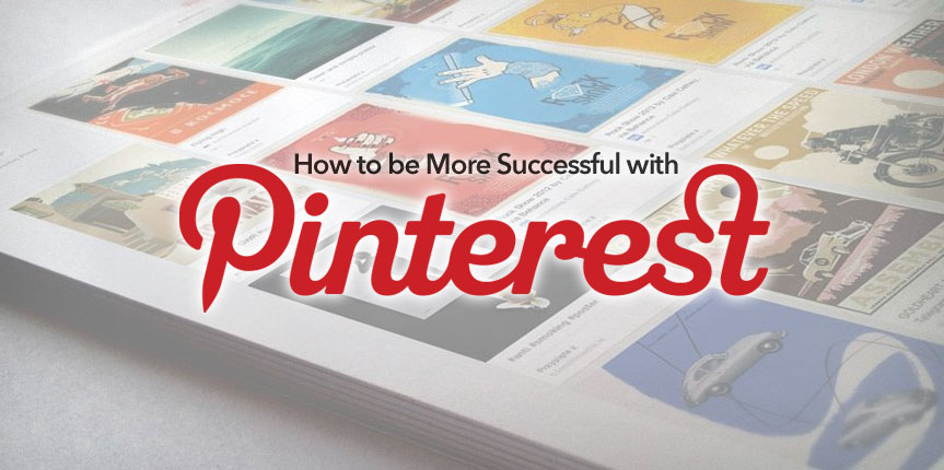 6 Quick tips on how to be More Successful with Pinterest