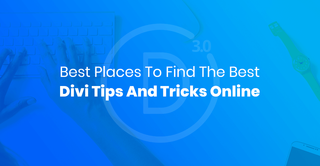 Best 13 Places To Find The Best Divi Tips And Tricks Online