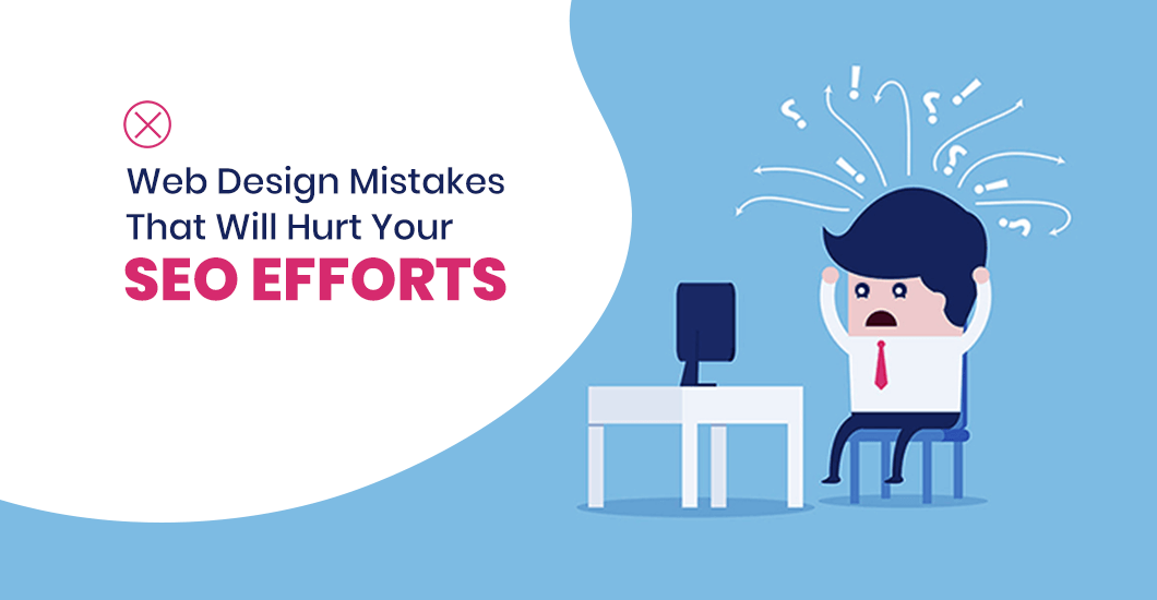 Web Design Mistakes That Will Hurt Your SEO Efforts