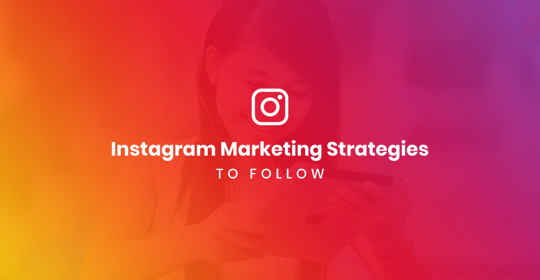 The Latest Instagram Marketing Strategies To Follow In 2020