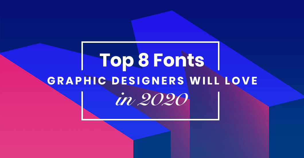 Top 8 Fonts Graphic Designers Will Love in 2020