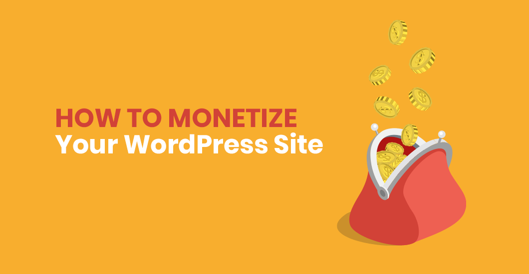 5 Effective Ways To Monetize Your WordPress Site